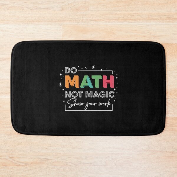 Item preview, Do Math Not Magic Show Your Work Mathematics Teacher Student Education Learning designed and sold by PopStars1993.