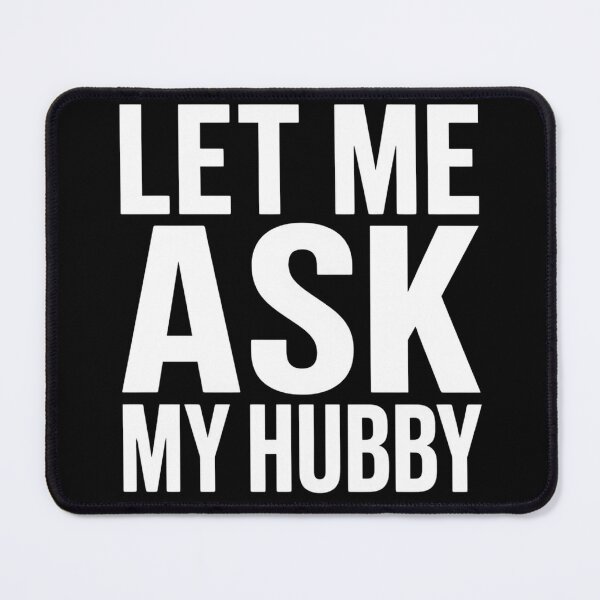 Item preview, Let Me Ask My Hubby Funny Married Life Graphic Design designed and sold by VGAfanatic.