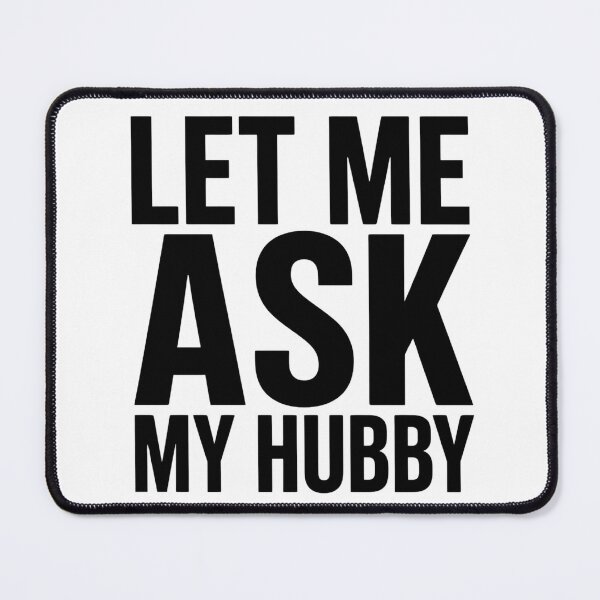 Item preview, Let Me Ask My Hubby Funny Married Life Graphic Design designed and sold by VGAfanatic.