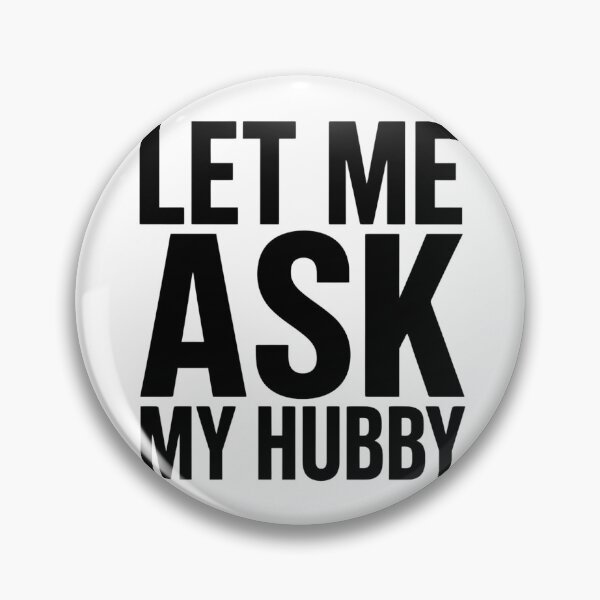 Item preview, Let Me Ask My Hubby Funny Married Life Graphic Design designed and sold by VGAfanatic.