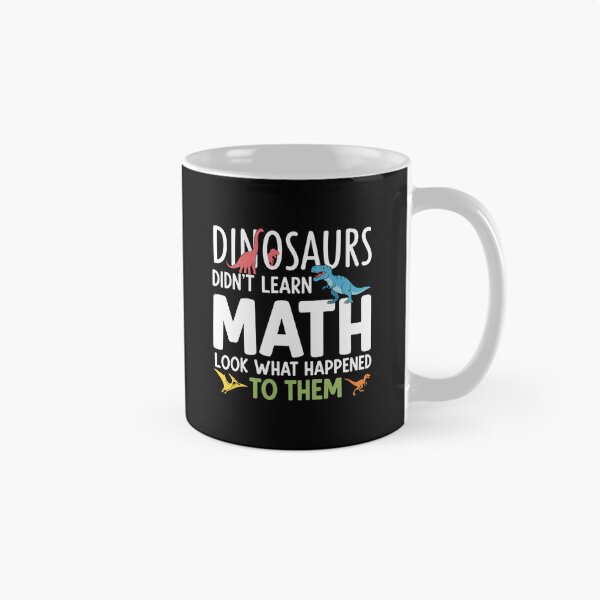 Item preview, Dinosaurs Didn't Learn Math Look What Happened To Them Funny Student Teacher Education designed and sold by PopStars1993.