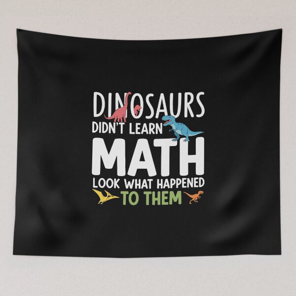 Item preview, Dinosaurs Didn't Learn Math Look What Happened To Them Funny Student Teacher Education designed and sold by PopStars1993.