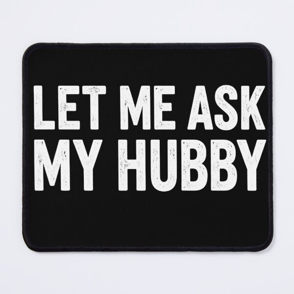 Item preview, Let Me Ask My Hubby Funny Married Life Graphic Design designed and sold by VGAfanatic.