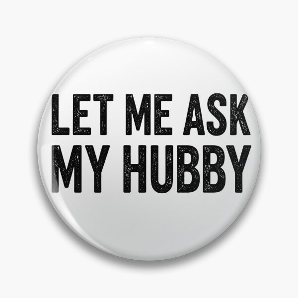 Item preview, Let Me Ask My Hubby Funny Quote designed and sold by VGAfanatic.