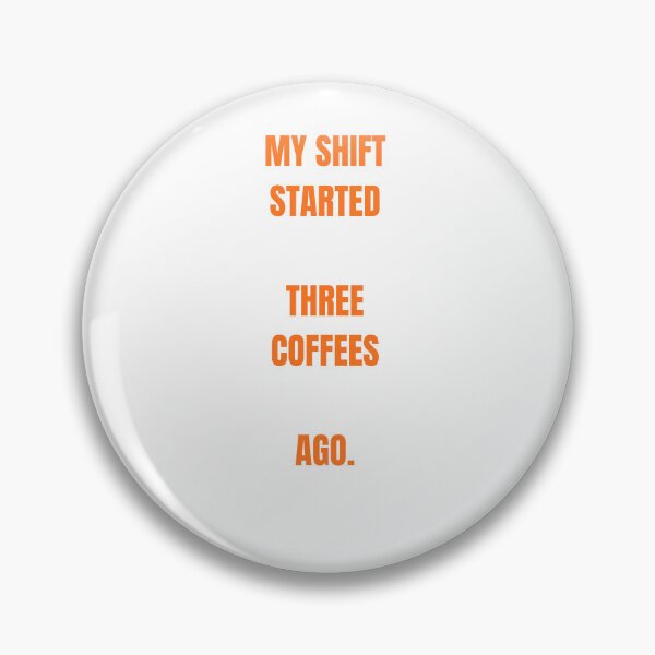 Item preview, MY SHIFT STARTED THREE COFFEES AGO designed and sold by cloudberyDesign.