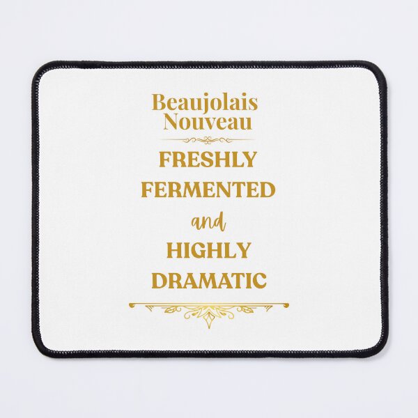 Item preview, Beaujolais Nouveau – Freshly Fermented and Highly Dramatic designed and sold by MimsTees.