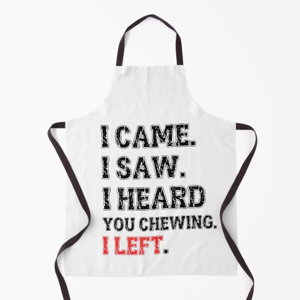 Item preview, I Came I Saw I Heard You Chewing I Left designed and sold by MTDesignLab.