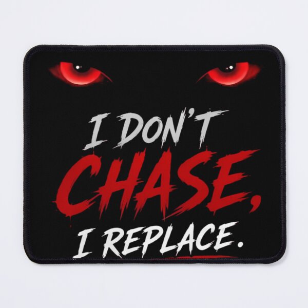 Item preview, I Don't Chase I Replace Savage Quote Dark Aesthetic designed and sold by DarkOriginArts.