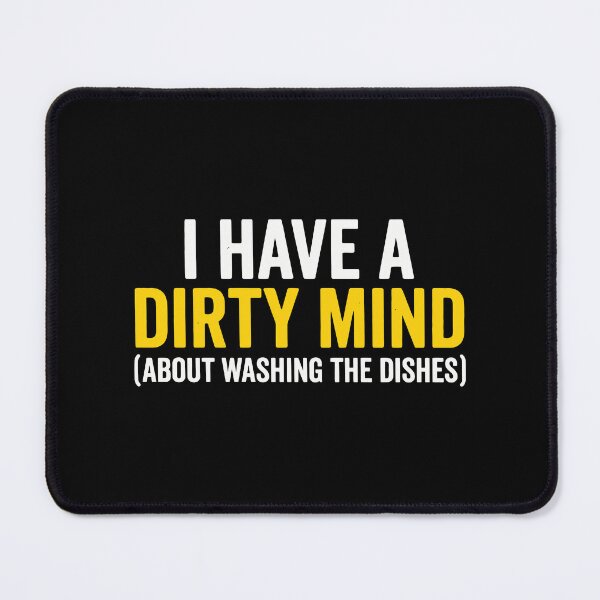 Item preview, I Have A Dirty Mind Funny Washing Dishes Chore Humor designed and sold by Amir Faysal.