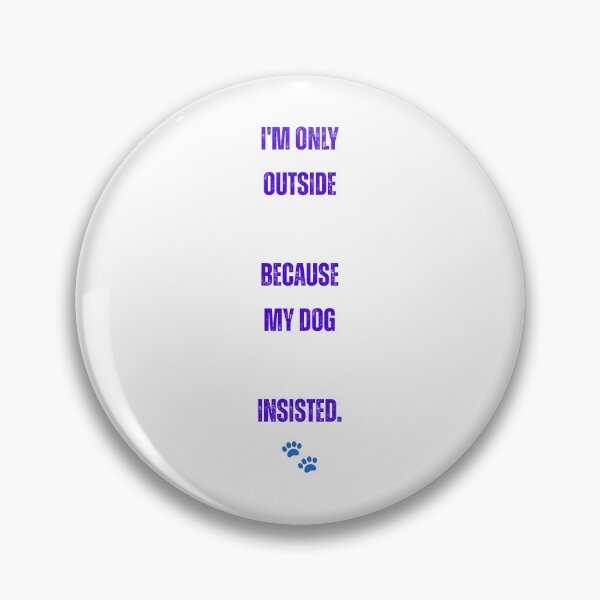 Item preview, I'M ONLY OUTSIDE BECAUSE MY DOG INSISTED. designed and sold by cloudberyDesign.
