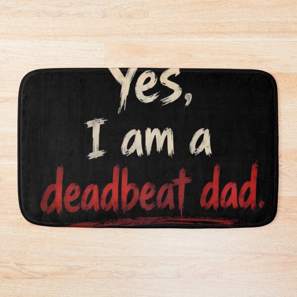 Item preview, Yes I Am A Deadbeat Dad Dark Humor Quote Design designed and sold by DarkOriginArts.
