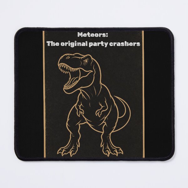 Item preview, Meteors The Original Party Crashers Funny Dinosaur Meme designed and sold by Meteor Mercher Shop.