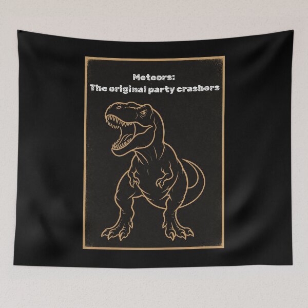 Item preview, Meteors The Original Party Crashers Funny Dinosaur Meme designed and sold by Meteor Mercher Shop.