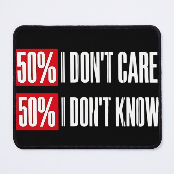 Item preview, 50% I Don't Care 50% I Don't Know Funny Apathy Quote designed and sold by DarkOriginArts.