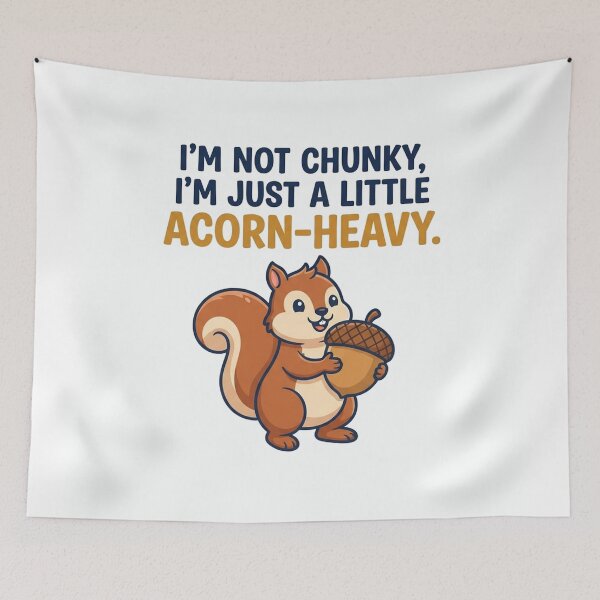 Item preview, Im Not Chunky Just Acorn Heavy designed and sold by Owcomm.