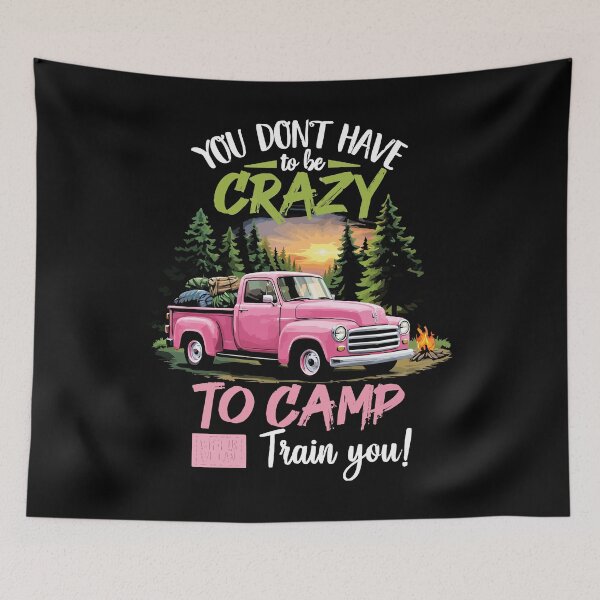Item preview, You Don't Have To Be Crazy To Camp With Us We Can Train You - Camping Tent Art designed and sold by BendyBeasts.