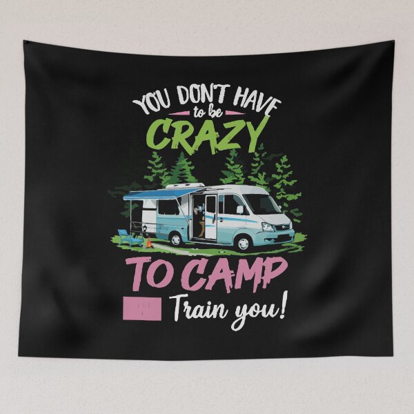 Item preview, You Don't Have To Be Crazy To Camp With Us We Can Train You - Camping Tent Art designed and sold by BendyBeasts.