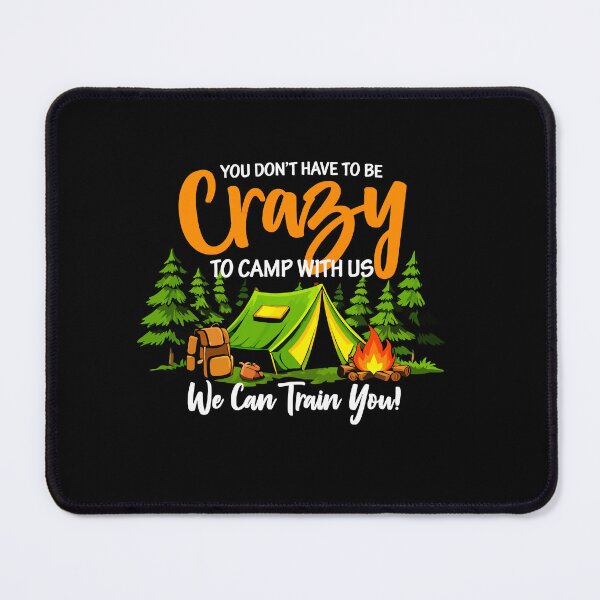 Item preview, You Don't Have To Be Crazy To Camp With Us We Can Train You - Camping Tent Art designed and sold by BendyBeasts.