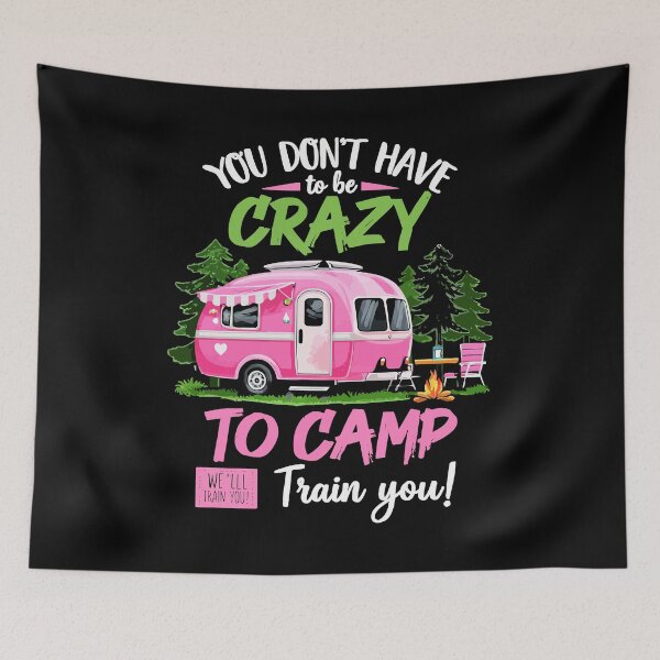 Item preview, You Don't Have To Be Crazy To Camp With Us We Can Train You - Camping Tent Art designed and sold by BendyBeasts.