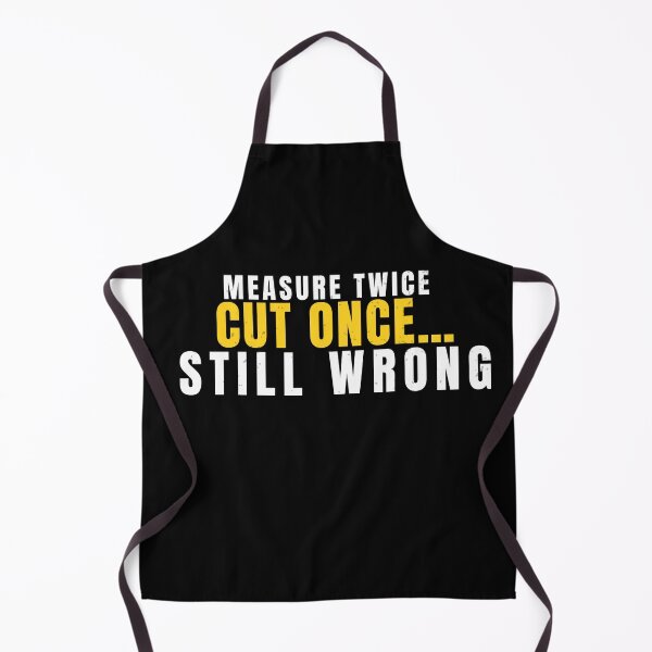 Item preview, Funny Carpenter Gift – Measure Twice Cut Once Still Wrong designed and sold by No Excuses Supply.