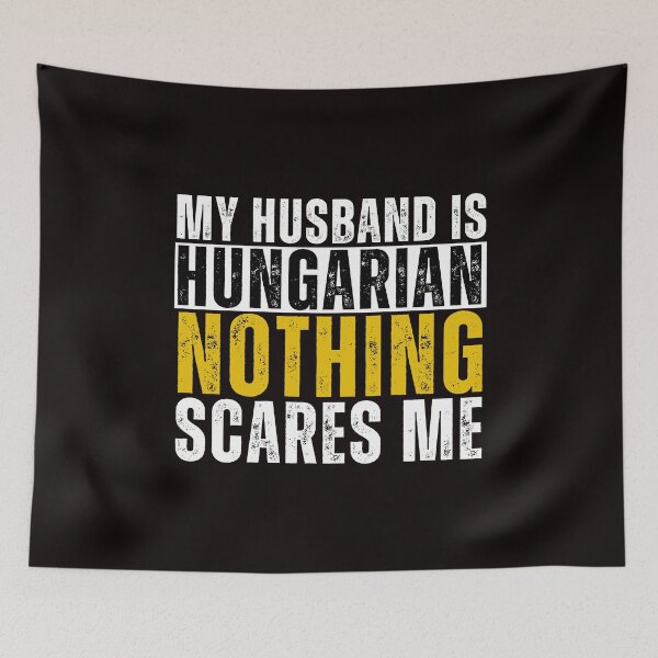 Item preview,  My Husband is Hungarian Nothing Scares me  designed and sold by WeirdlyRare.