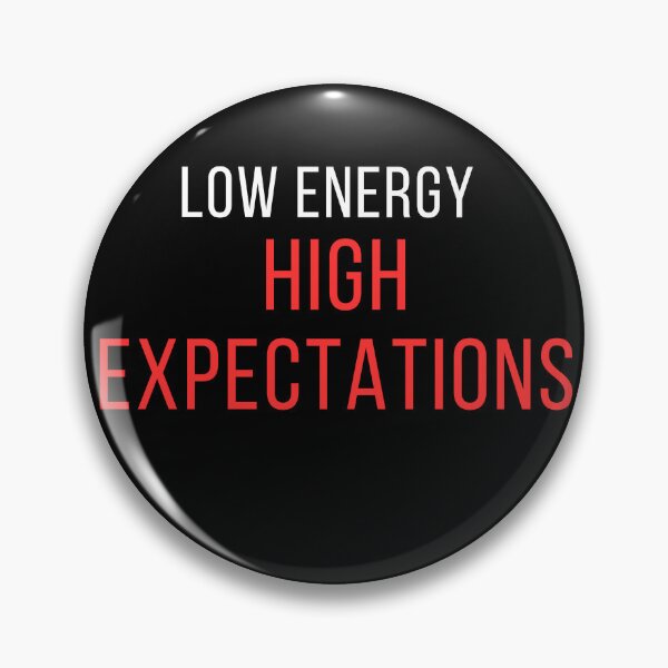 Item preview, Sarcastic Quote – Low Energy High Expectations designed and sold by No Excuses Supply.