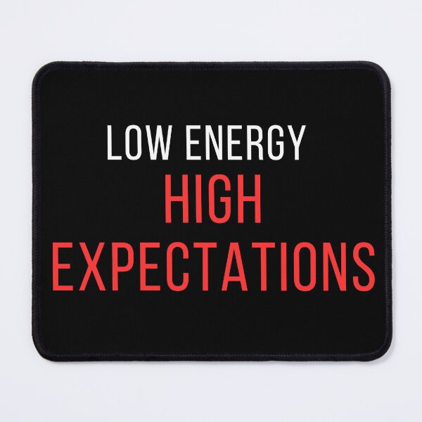Item preview, Sarcastic Quote – Low Energy High Expectations designed and sold by No Excuses Supply.