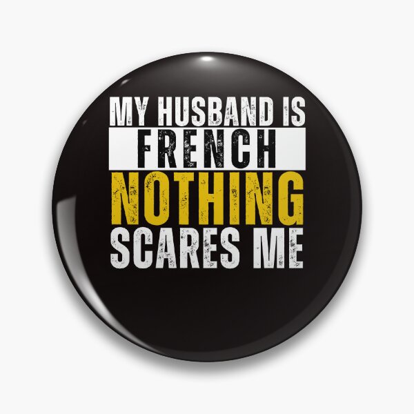 Item preview, My Husband is French Nothing Scares me  designed and sold by WeirdlyRare.