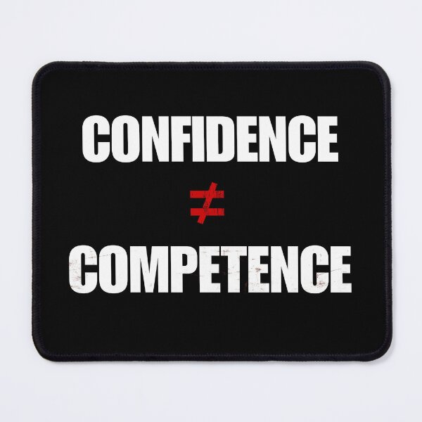 Item preview, Funny Overconfidence Quote – Confidence Is Not Competence designed and sold by No Excuses Supply.