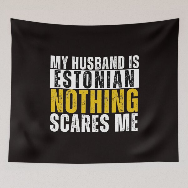 Item preview, My Husband is Estonian Nothing Scares me  designed and sold by WeirdlyRare.