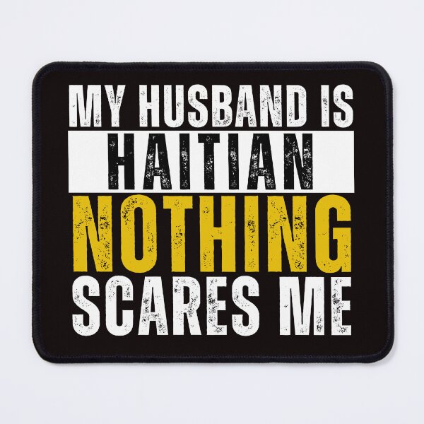 Item preview, My Husband is Haitian Nothing Scares me designed and sold by WeirdlyRare.