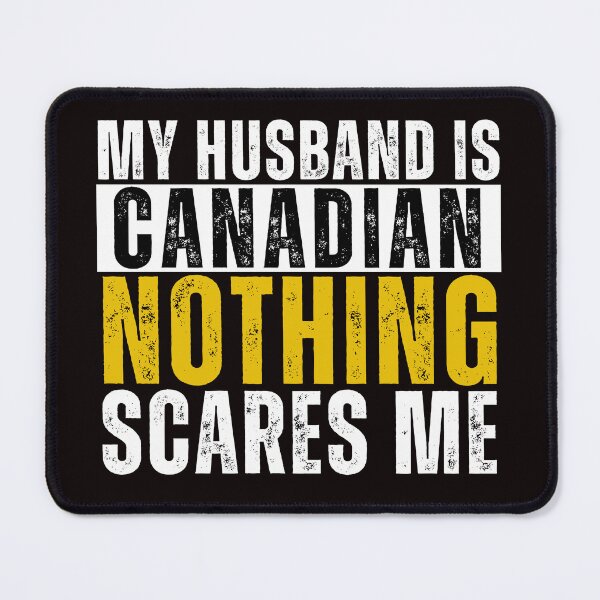Item preview, My Husband is Canadian Nothing Scares me designed and sold by WeirdlyRare.