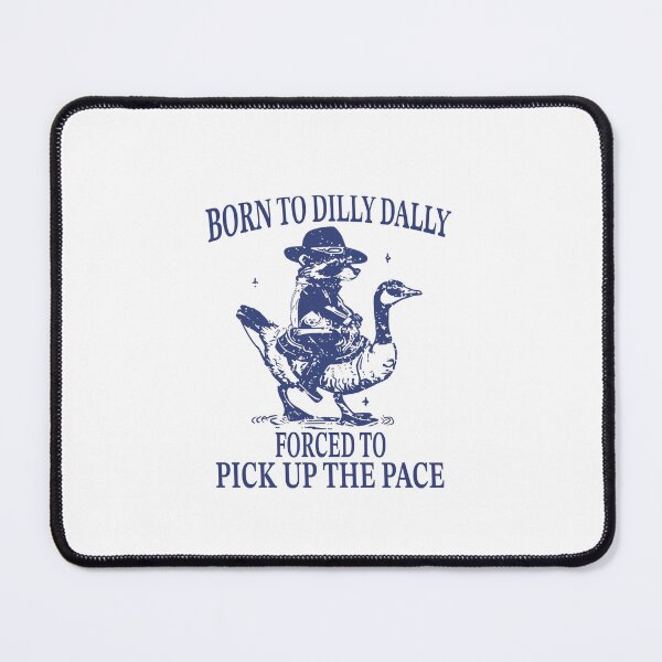 Item preview, Born To Dilly Dally Forced To Pick Up The Pace designed and sold by Gbriel3.