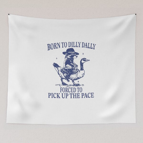 Item preview, Born To Dilly Dally Forced To Pick Up The Pace designed and sold by Gbriel3.
