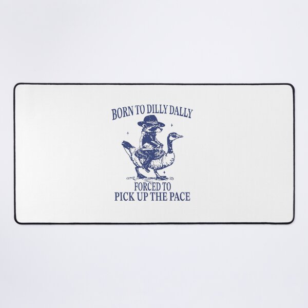 Item preview, Born To Dilly Dally Forced To Pick Up The Pace designed and sold by Gbriel3.