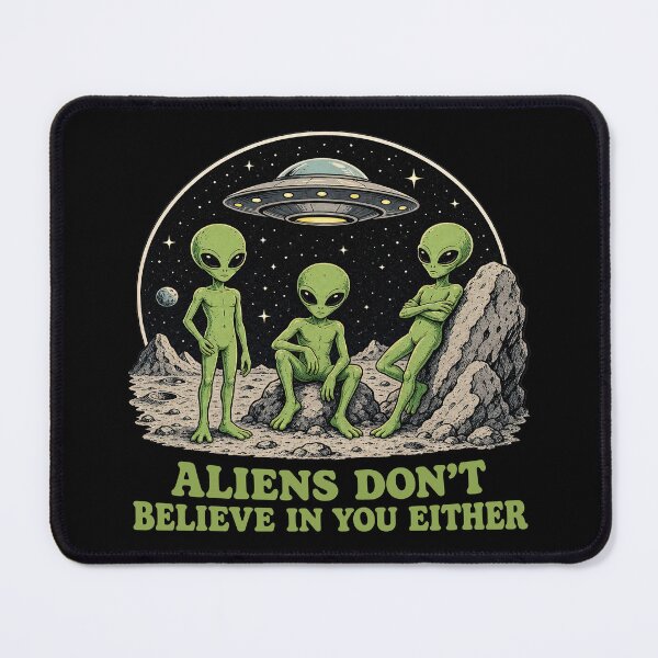 Item preview, Aliens Dont Believe In You Either Funny Sci Fi Quote designed and sold by TeeARTHY.