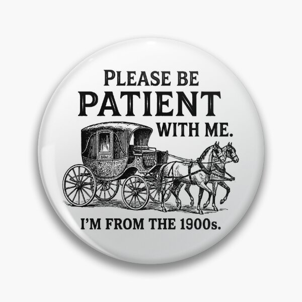 Item preview, Please Be Patient with Me I'm from The 1900s designed and sold by gear-posters.