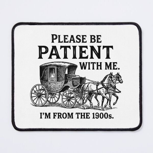 Item preview, Please Be Patient with Me I'm from The 1900s designed and sold by gear-posters.