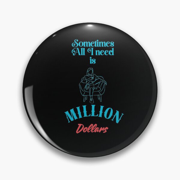 Item preview, Sometimes All I need is a Million dollars  designed and sold by ShipDrop.