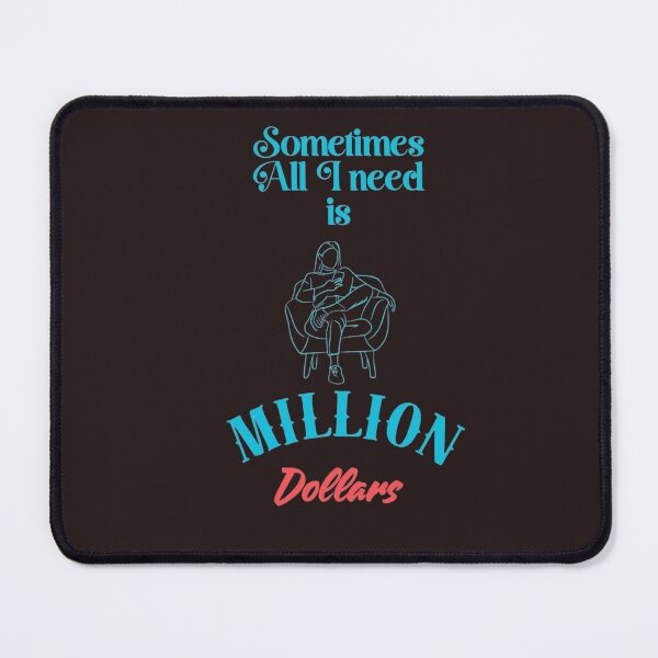 Item preview, Sometimes All I need is a Million dollars  designed and sold by ShipDrop.