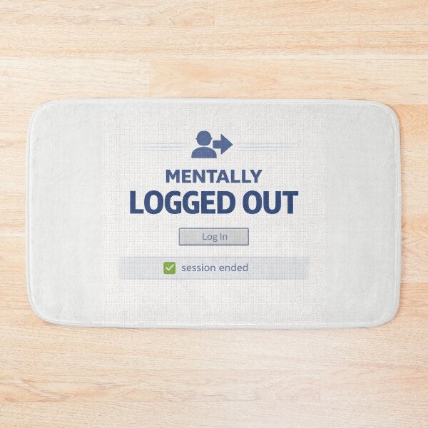 Item preview, Mentally Logged Out – Session Ended designed and sold by Mad Factory Designs.