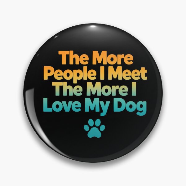 Item preview, Funny Dog Lover - The More People I Meet The More I Love My Dog designed and sold by conggamenhatvip.