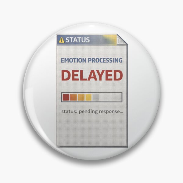 Item preview, Emotion Processing Delayed – Emotional Response Pending designed and sold by Mad Factory Designs.