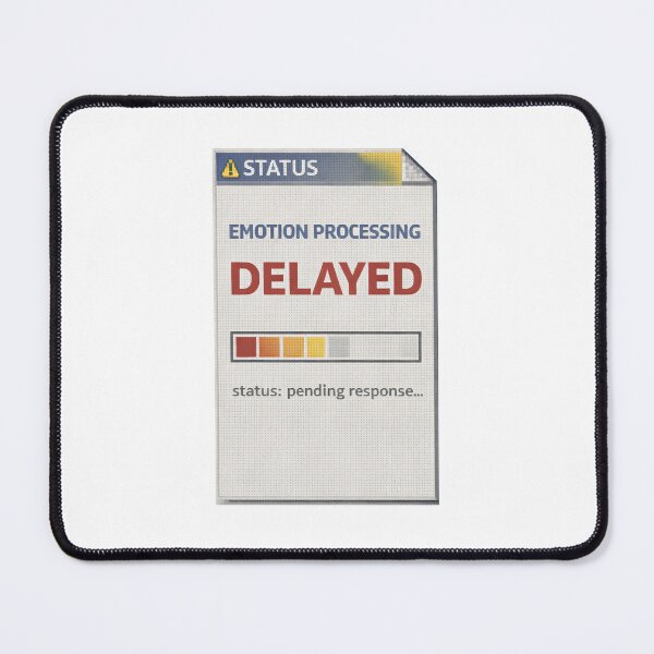 Item preview, Emotion Processing Delayed – Emotional Response Pending designed and sold by Mad Factory Designs.