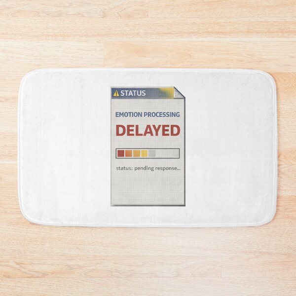 Item preview, Emotion Processing Delayed – Emotional Response Pending designed and sold by Mad Factory Designs.