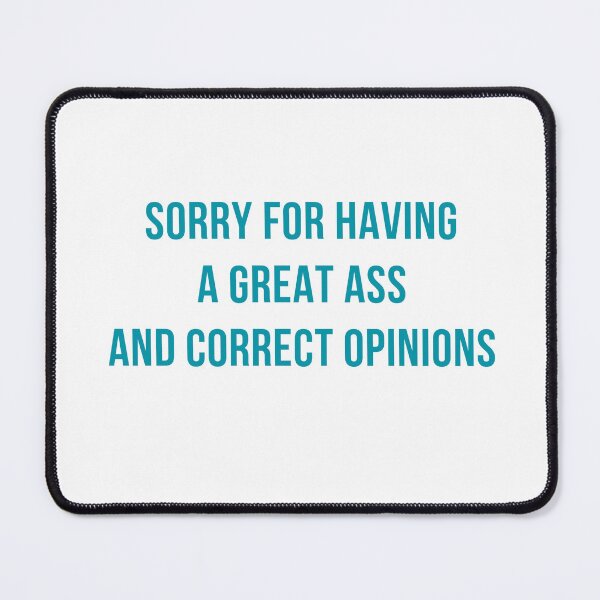Item preview, Sorry For Having A Great Ass And Correct Opinion designed and sold by Odar.