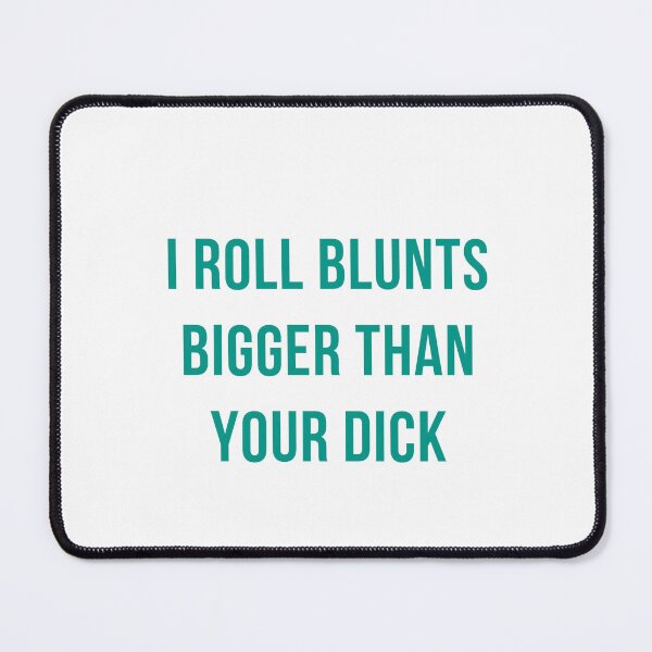 Item preview, I Roll Blunts Bigger Than Your Dick designed and sold by Odar.