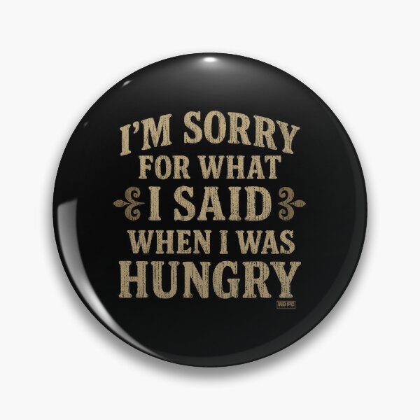 Item preview, I'm Sorry For What I Said When I Was Hungry designed and sold by World Domination For Cats ®.
