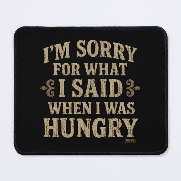 Item preview, I'm Sorry For What I Said When I Was Hungry designed and sold by World Domination For Cats ®.