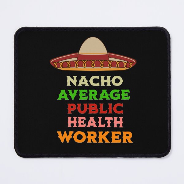 Item preview, Nacho Average Public Health Worker  designed and sold by TheEndDesign.